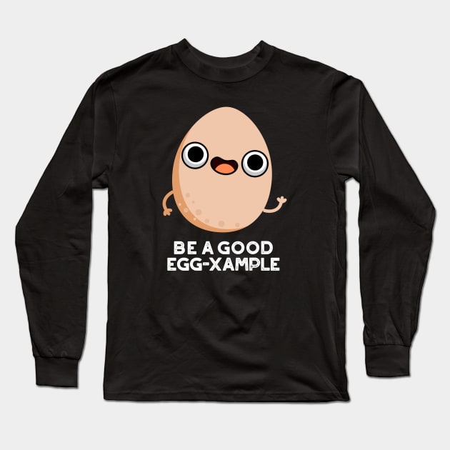 Be A Good Egg-xample Cute Egg Pun Long Sleeve T-Shirt by punnybone